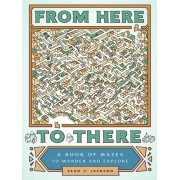 From Here to There: A Book of Mazes to Wander and Explore